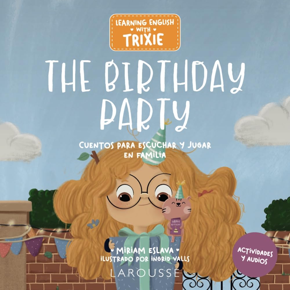 Learning English with Trixie. The Birthday Party: Cuentos para escuchar y jugar en familia (LAROUSSE - Infantil / Juvenil - Castellano - A partir de 3 años) Media & Communication