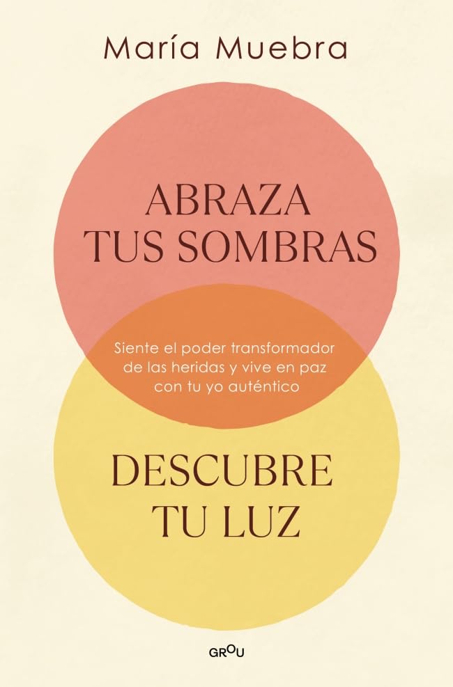 Abraza tus sombras, descubre tu luz / Embrace Your Shadows, Discover Your Ligh: Siente El Poder Transformador De Las Heridas Y Vive En Paz Con Tu Yo Auténtico book