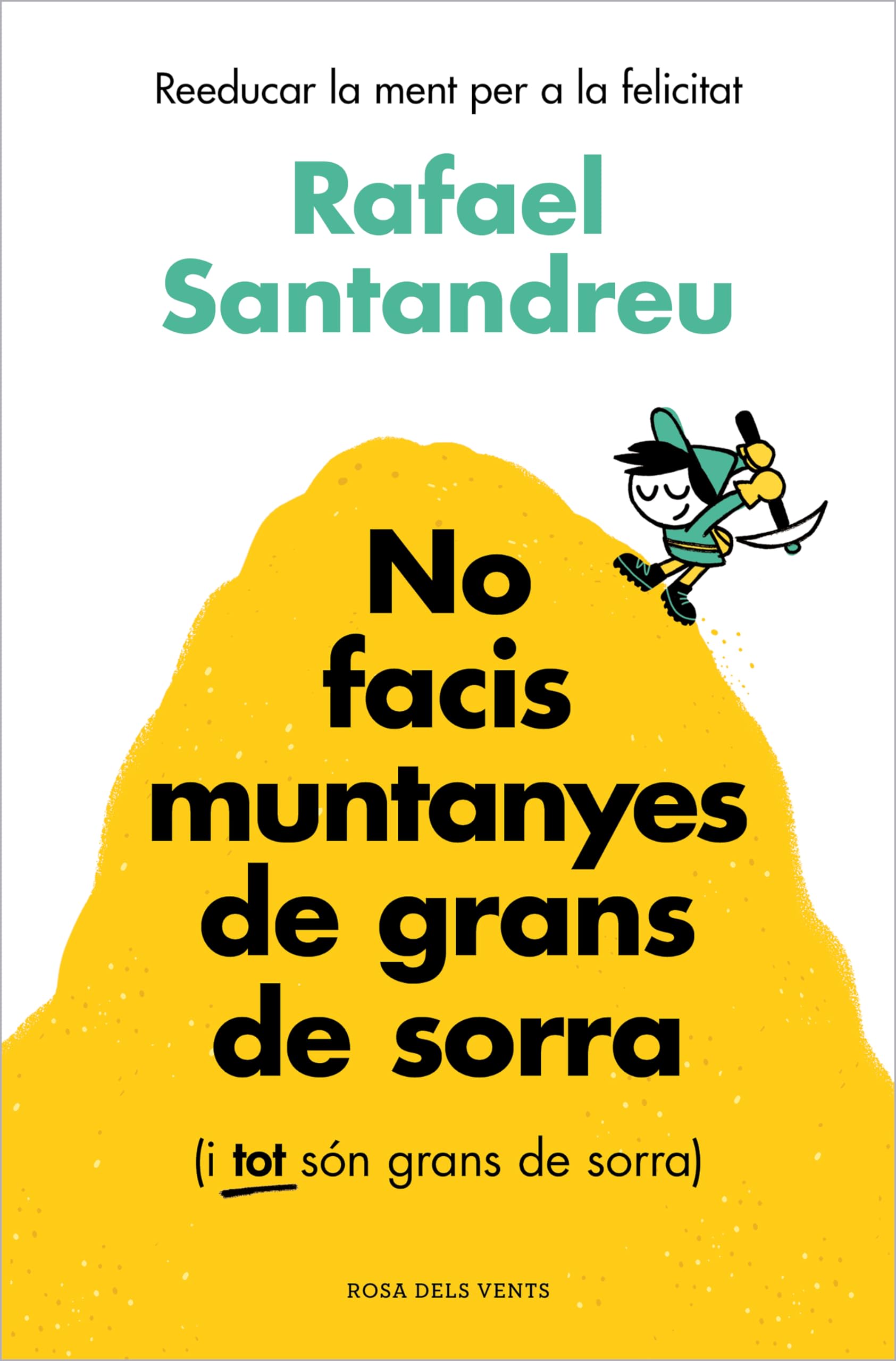 No facis muntanyes de grans de sorra (i TOT són grans de sorra): Reeducar la ment per a la felicitat (Divulgació) Business, Finance & Career