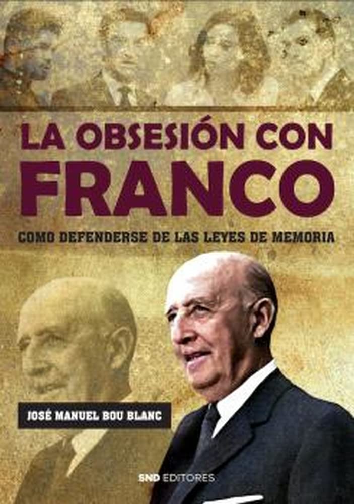 La obsesión con Franco : cómo defenderse de las leyes de memoria Politics & History
