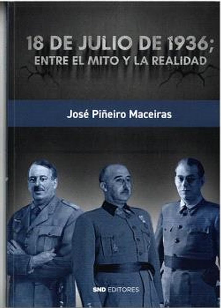 18 de Julio de 1936; entre el mito y la realidad Politics & History