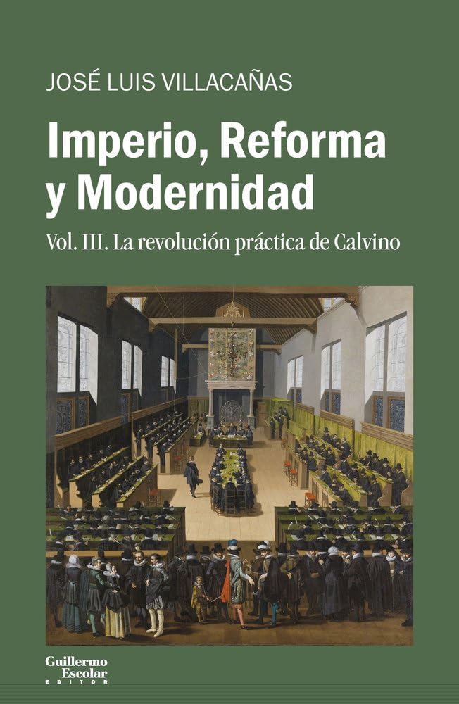 Imperio, Reforma y Modernidad: Vol. 3. La revolución práctica de Calvino (Análisis y crítica) Philosophy