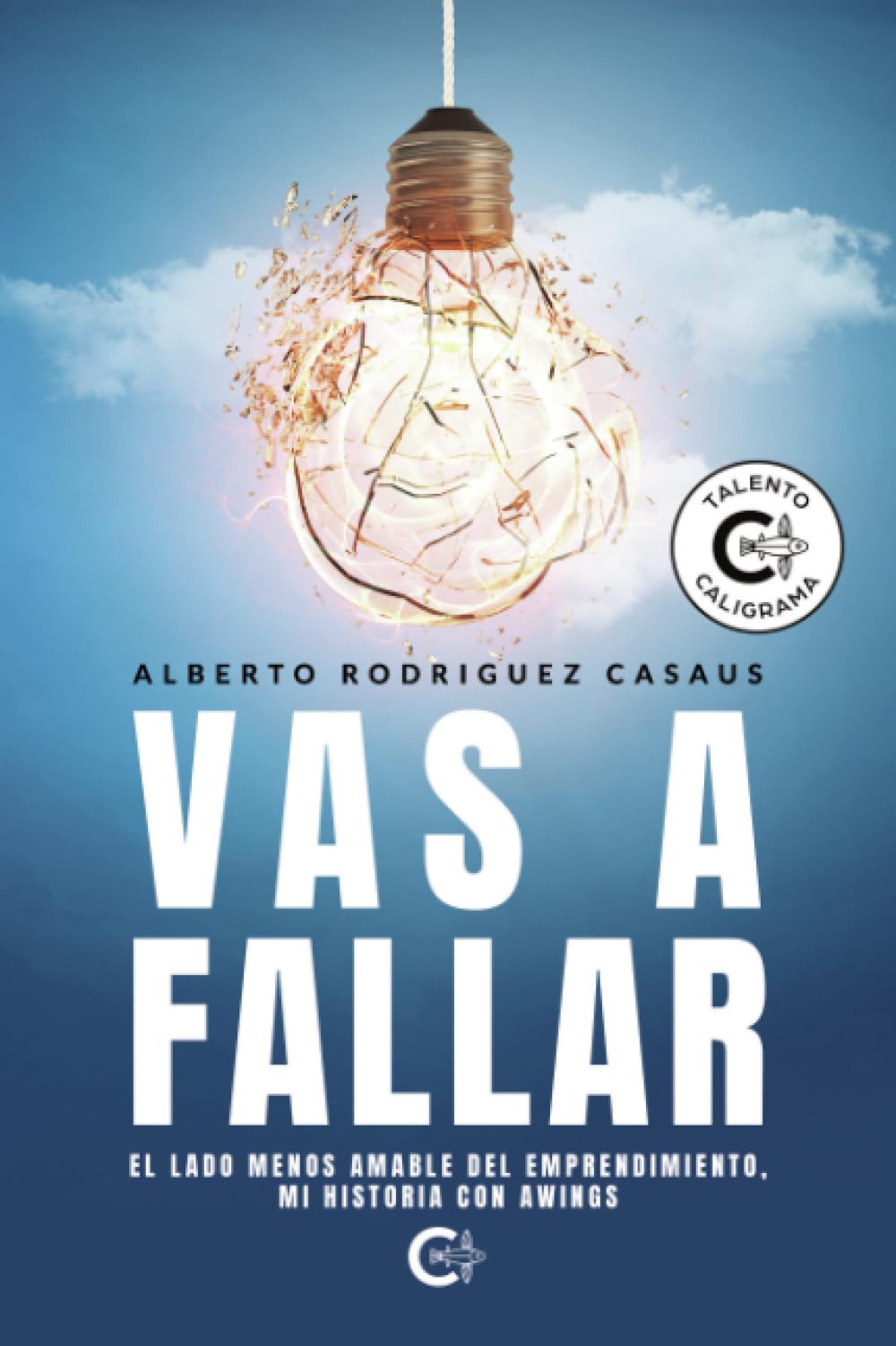 Vas a fallar: El lado menos amable del emprendimiento, mi historia con AWINGS Business, Finance & Career