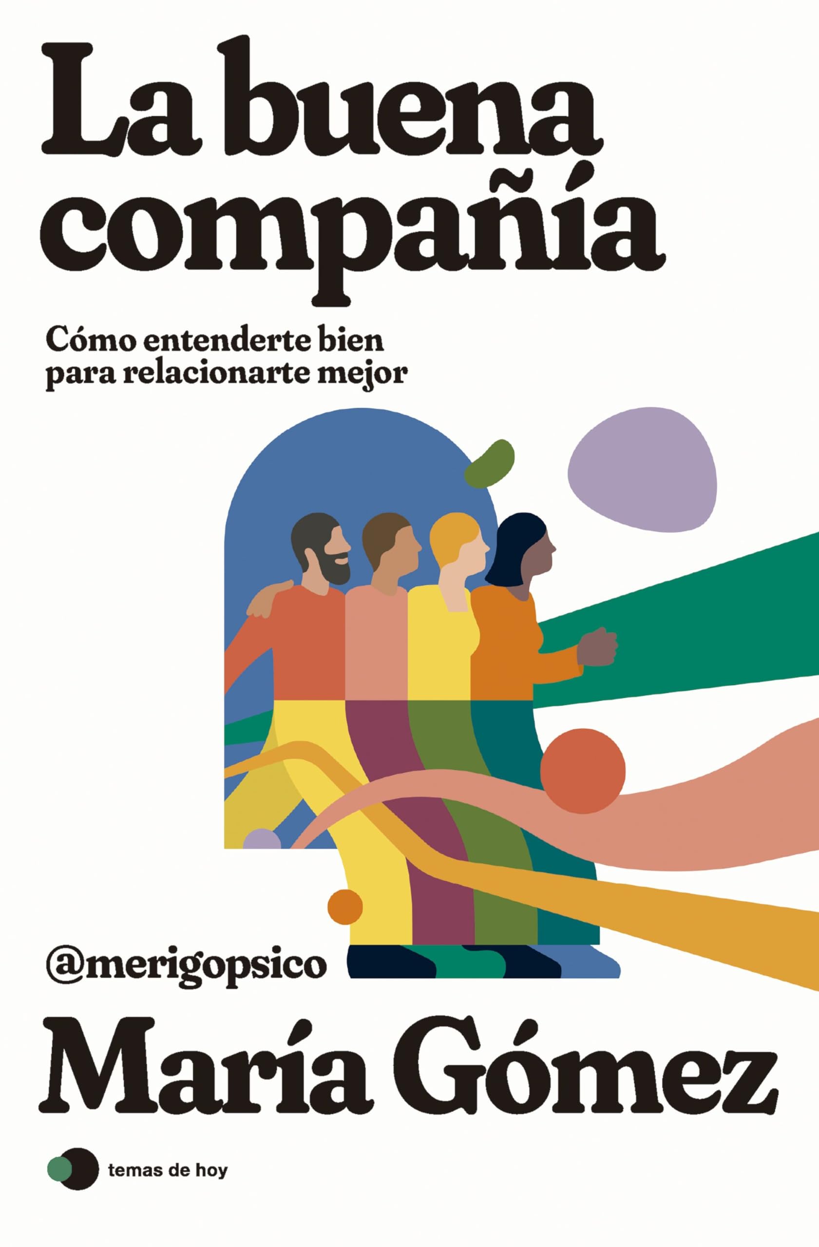 La buena compañía: Cómo entenderte bien para relacionarte mejor (temas de hoy) Books