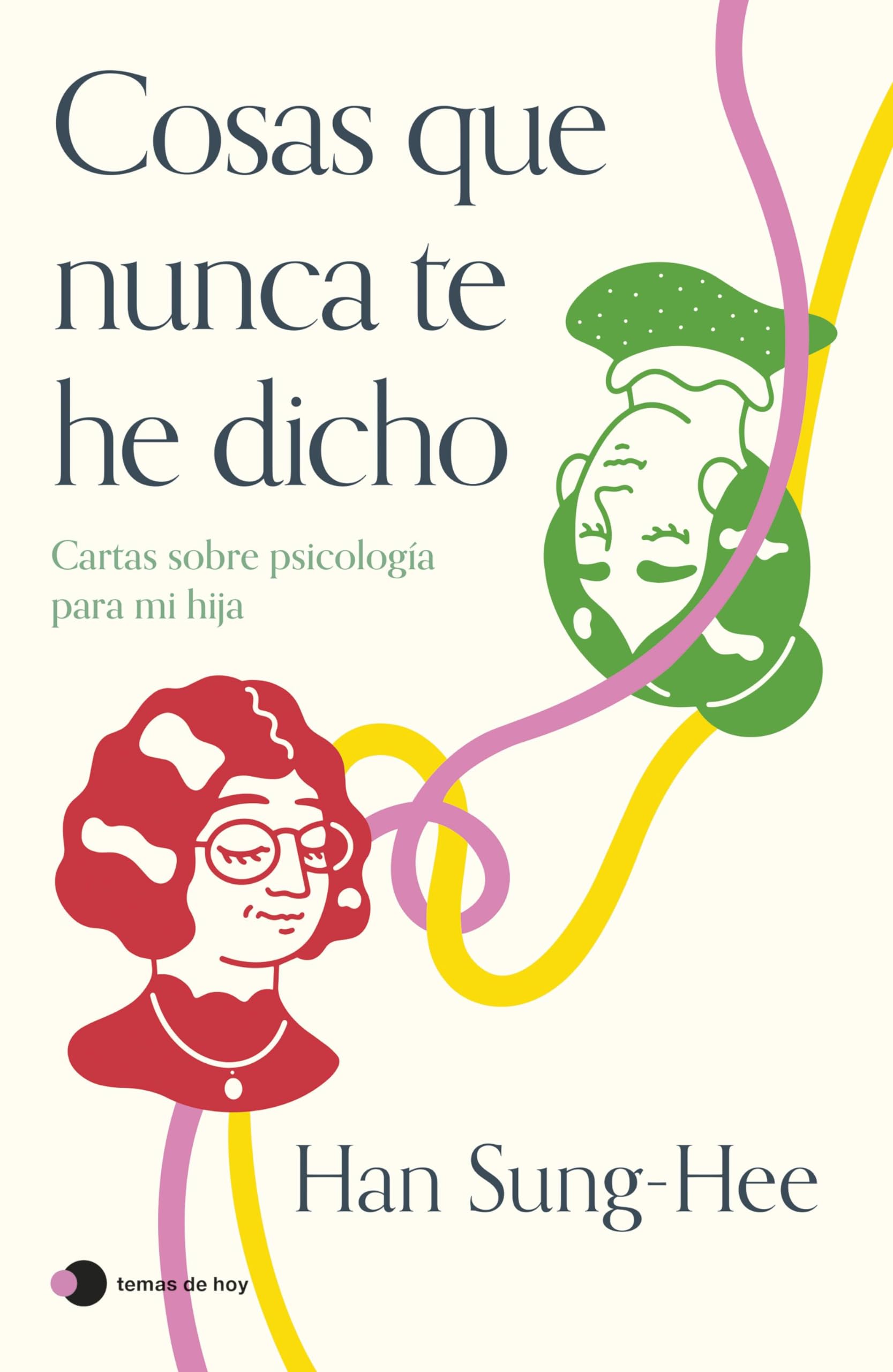 Cosas que nunca te he dicho: Cartas sobre psicología para mi hija (Vivir hoy) Essays & Short Stories