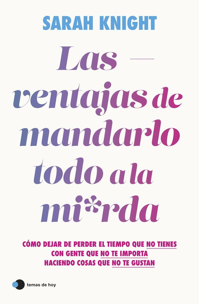 Las ventajas de mandarlo todo a la mierda: Cómo dejar de perder el tiempo que no tienes con gente que no te importa haciendo cosas que no te gustan (Aprender hoy) Books