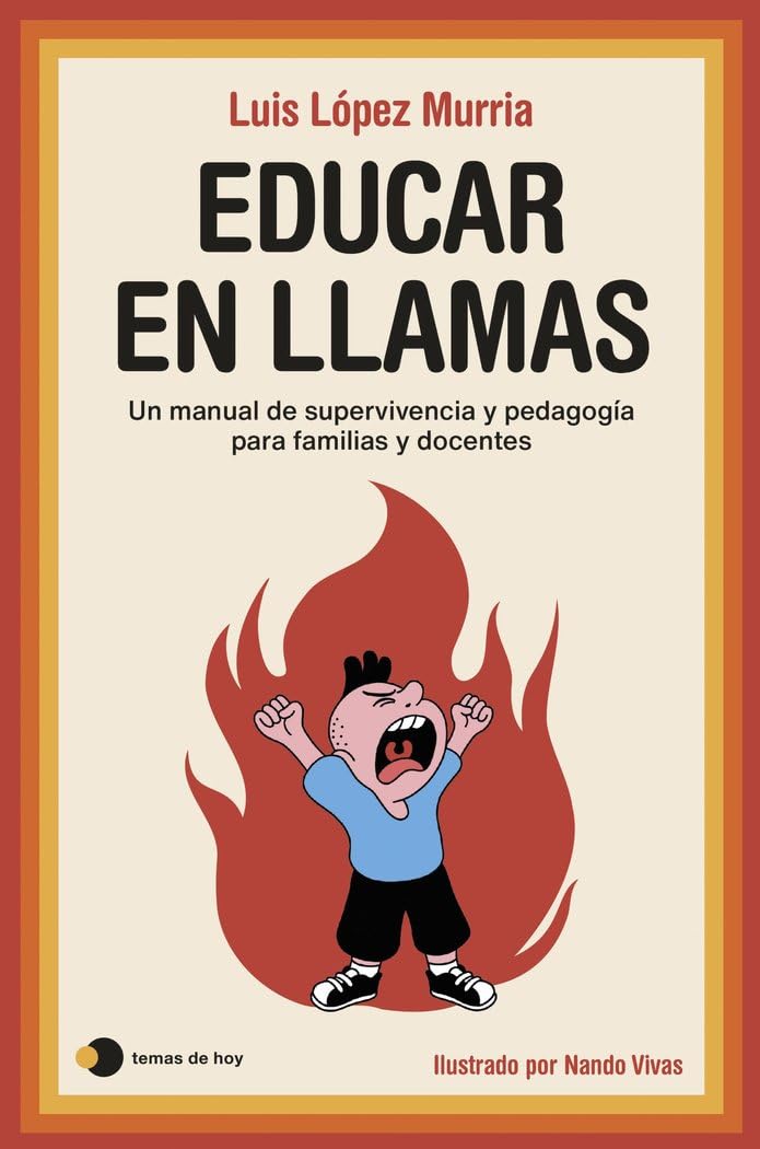 Educar en llamas: Un manual de supervivencia y pedagogía para familias y docentes (Vivir hoy) Parents & Children