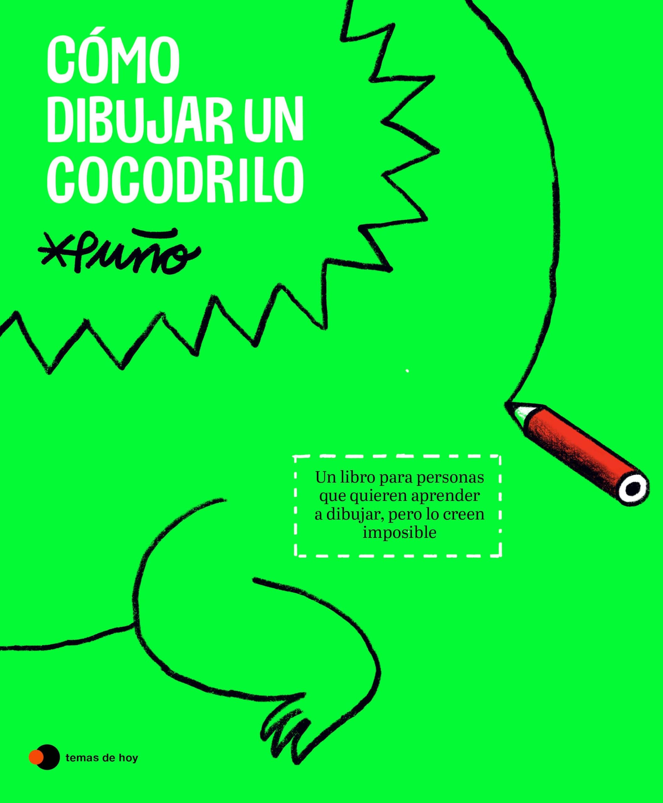 Cómo dibujar un cocodrilo: Un libro para personas que quieren aprender a dibujar, pero lo creen imposible (Aprender hoy) Film, Art & Culture