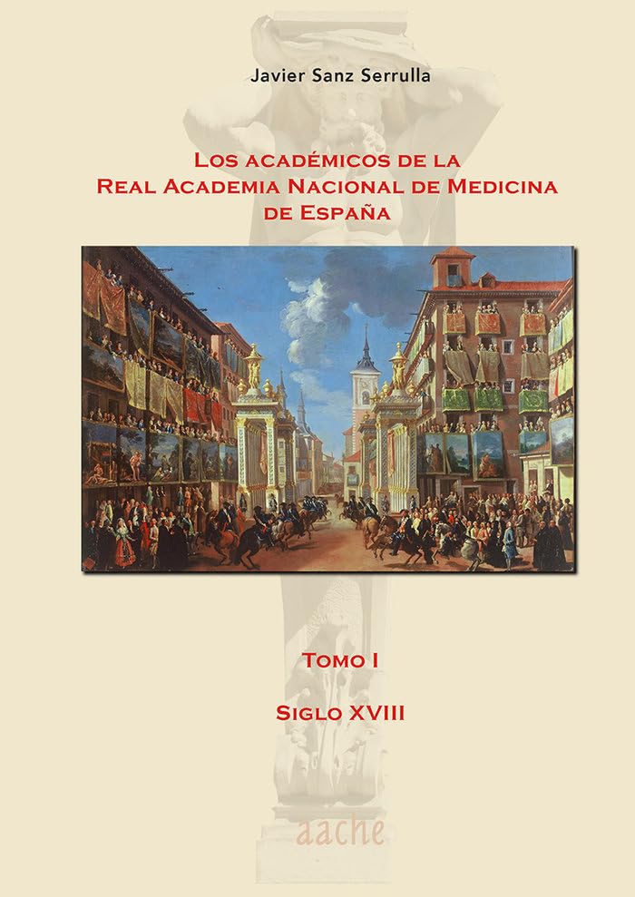 Los académicos de la Real Academia Nacional de Medicina de España: Tomo I - siglo XVIII Books