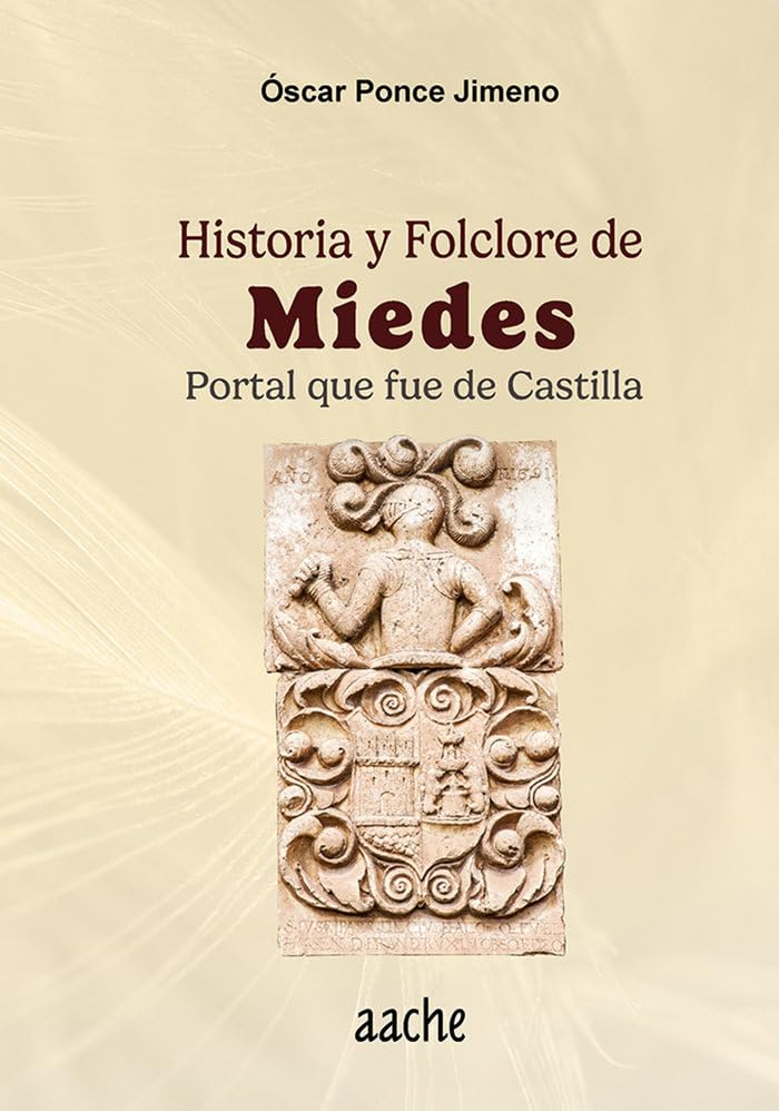 Historia y folclore de Miedes (deCastillaPuelos, Band 12) Politics & History