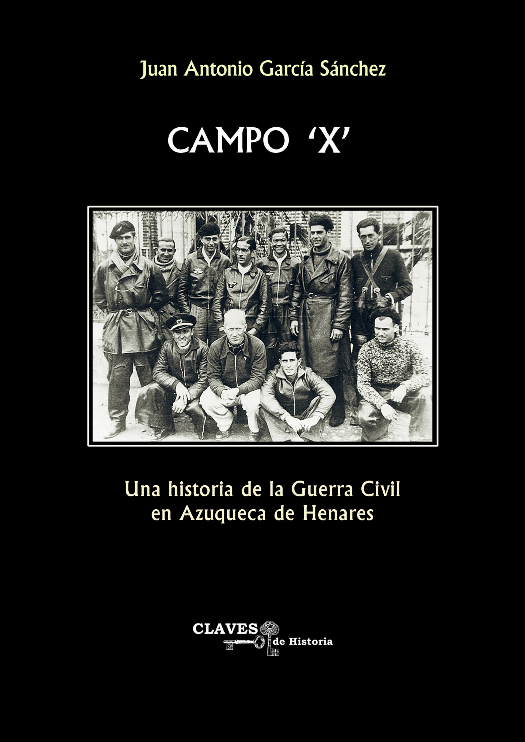 Campo 'X': Una historia de la Guerra Civil en Azuqueca de Henares (Claves de Historia, Band 15) Politics & History
