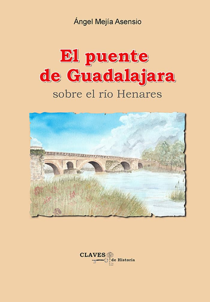El puente de Guadalajara sobre el rio Henares (Claves de Historia, Band 16) Books