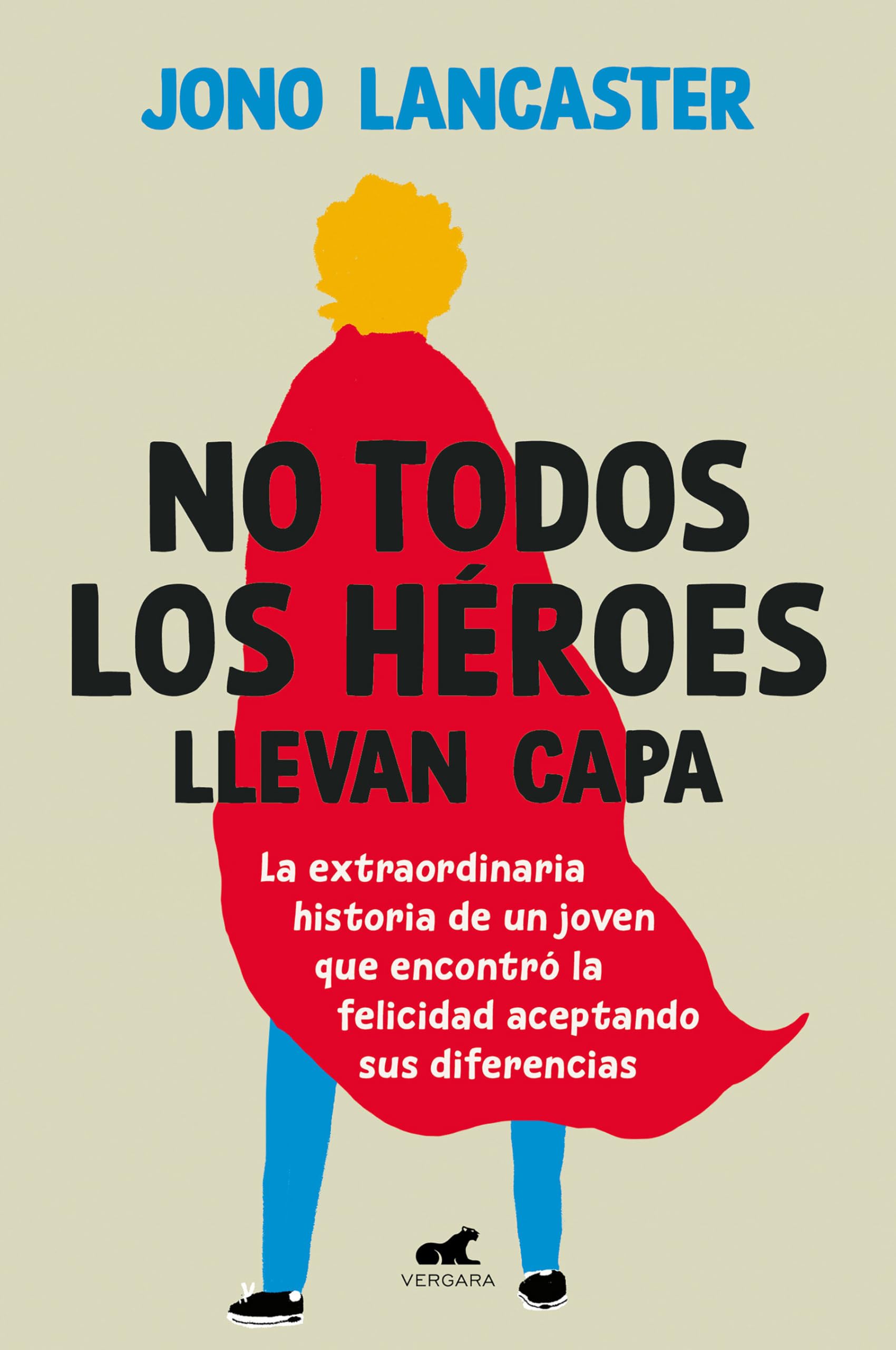 No todos los héroes llevan capa / Not All Heroes Wear Capes: La extraordinaria historia de un joven que encontró la felicidad aceptando sus ... Found Happiness by Embracing His Differences book