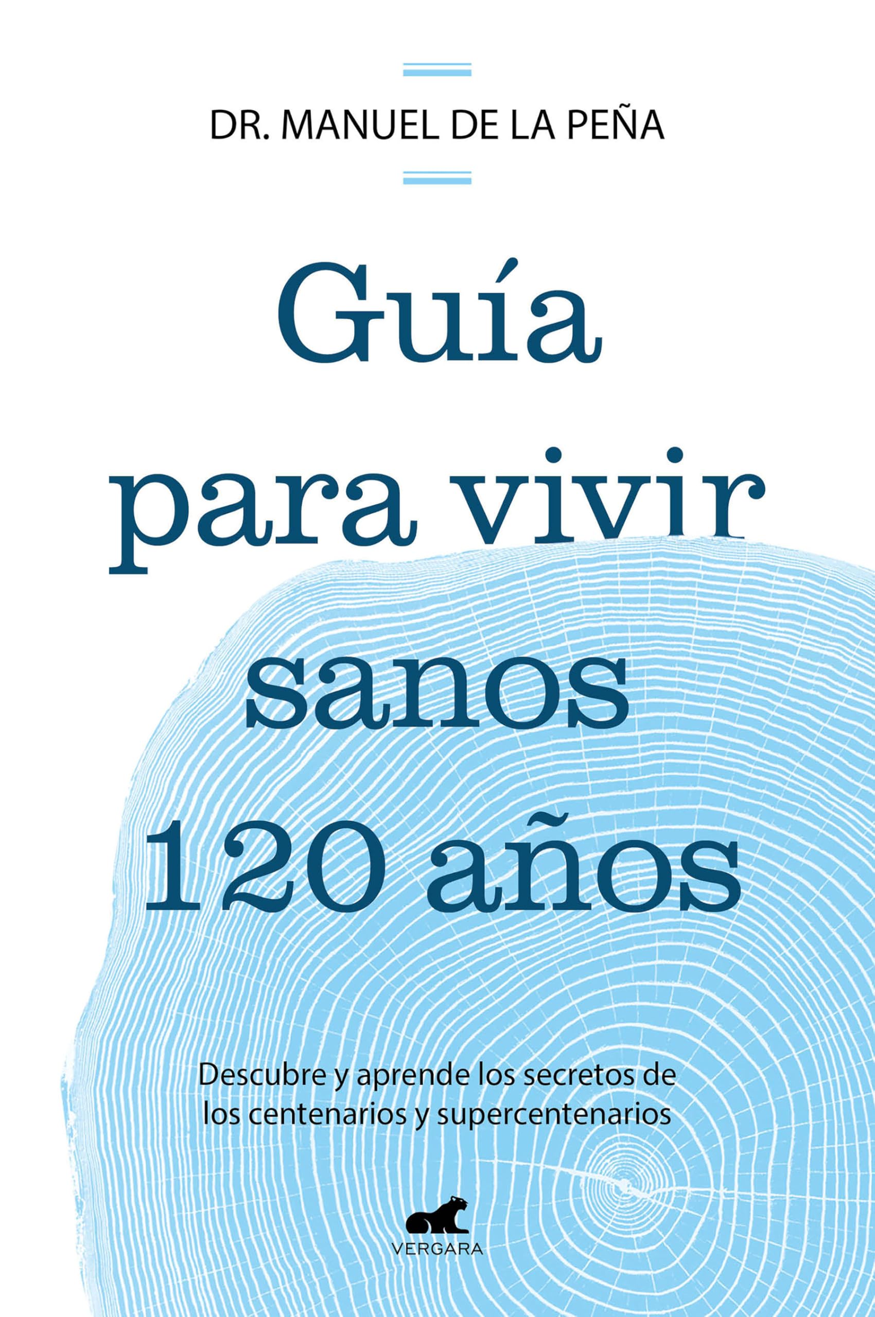 Guía para vivir sanos 120 años / Guide to Living Healthily for 120 Years: Descubre y aprende los secretos de los centenarios y supercentenarios book