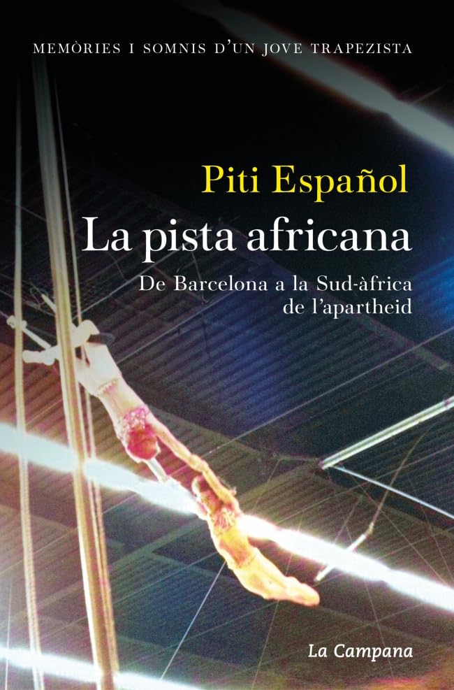 La pista africana: Memòries i somnis d’un jove trapezista. De Barcelona a la Sud-àfrica de l’apartheid (Divulgació) Art & Literature Books