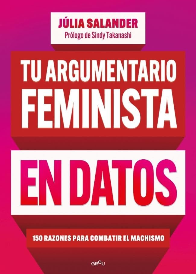 Tu argumentario feminista en datos: 150 razones para combatir el machismo book