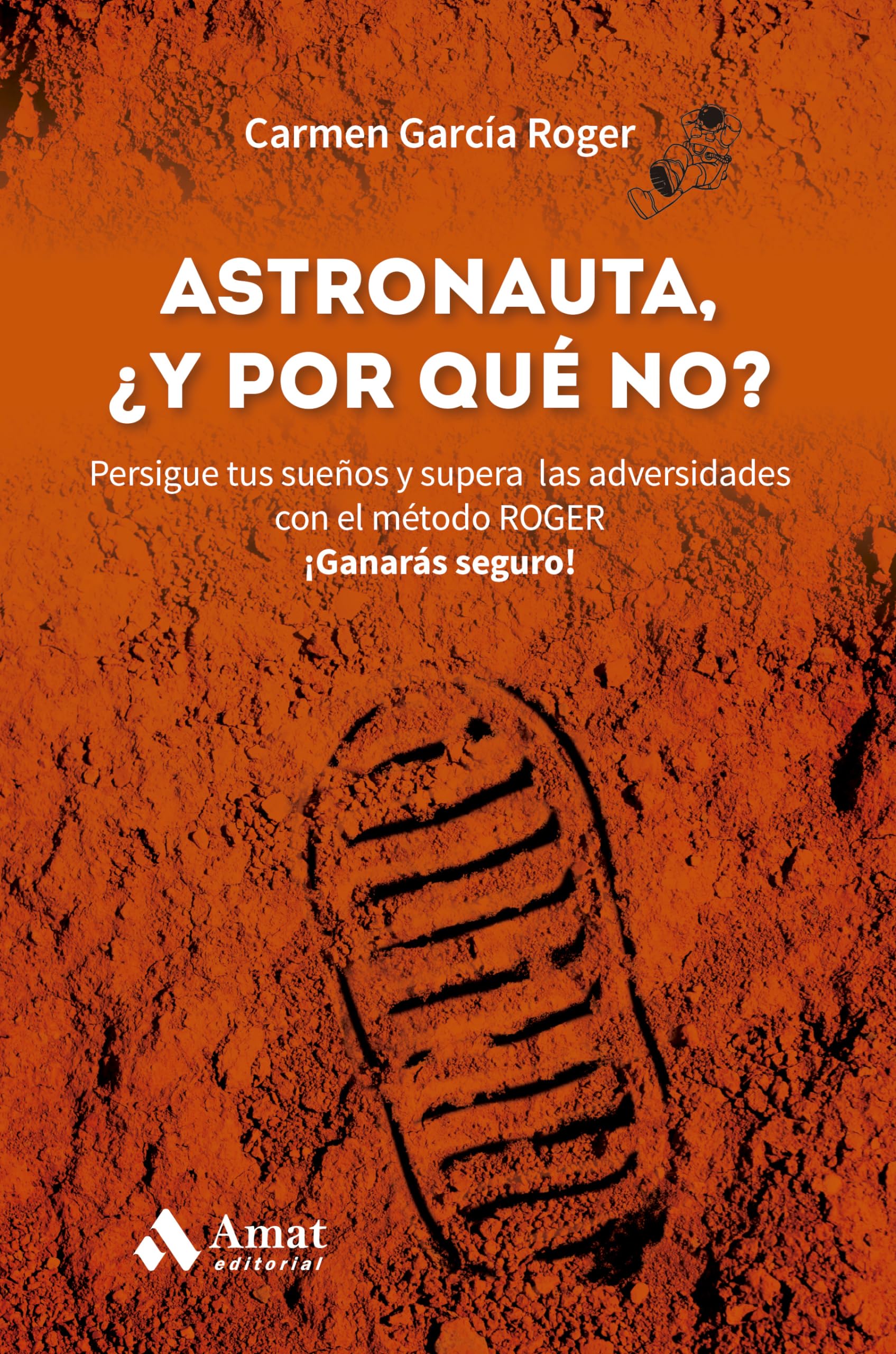 Astronauta, y ¿por qué no?: Persigue tus sueños y supera las adversidades con el método ROGER. ¡Ganarás seguro! Lifestyle
