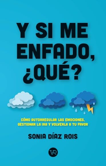 Y si me enfado, ¿qué?: Cómo autorregular las emociones, gestionar la ira y volverla a tu favor book