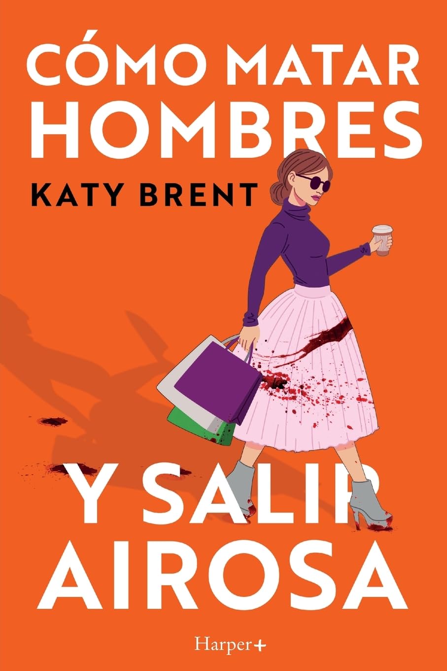 Cómo matar hombres y salir airosa. Un thriller psicológico deliciosamente oscuro y divertidamente retorcido, sobre la amistad y el amor (HARPER +) Humour & Satire