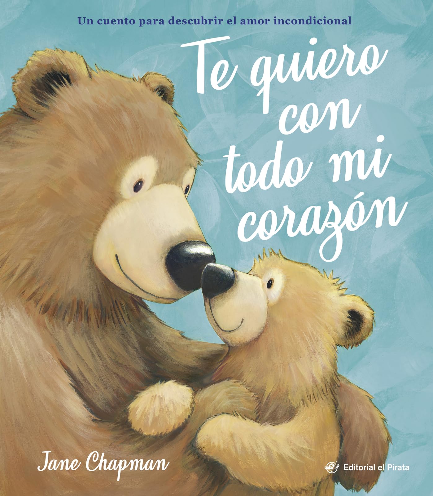 Te quiero con todo mi corazón/ I Love You With All My Heart: Cuento Sobre El Amor Incondicional De Las Mamás Y Los Papás De Jane Chapman. Libro Con Valores book