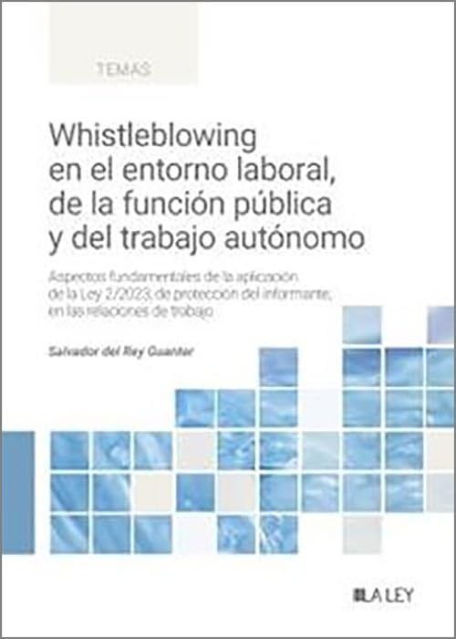 Whistleblowing en el entorno laboral, de la función pública y del trabajo autónomo: Aspectos fundamentales de la aplicación de la Ley 2/2023, de protección del informante, en las relaciones de trabajo Law