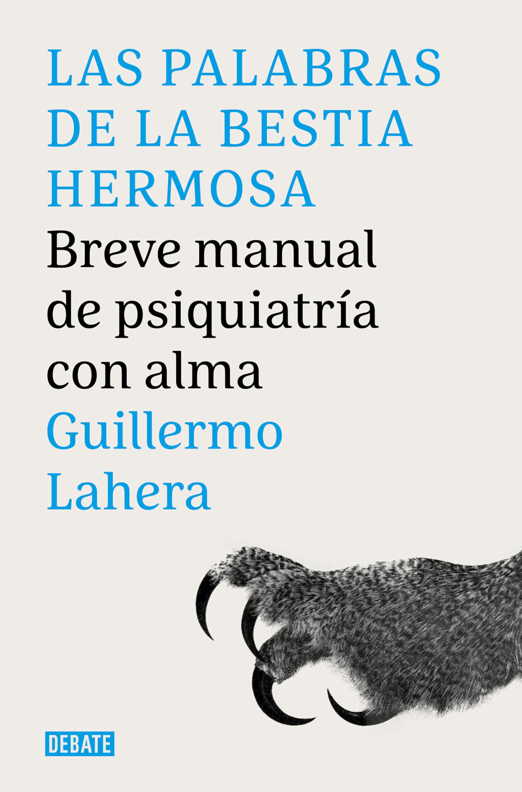 Las Palabras de la Bestia Hermosa. Breve Manual de Psiquiatría Con Alma / The Words of the Beautiful Beast Medicine