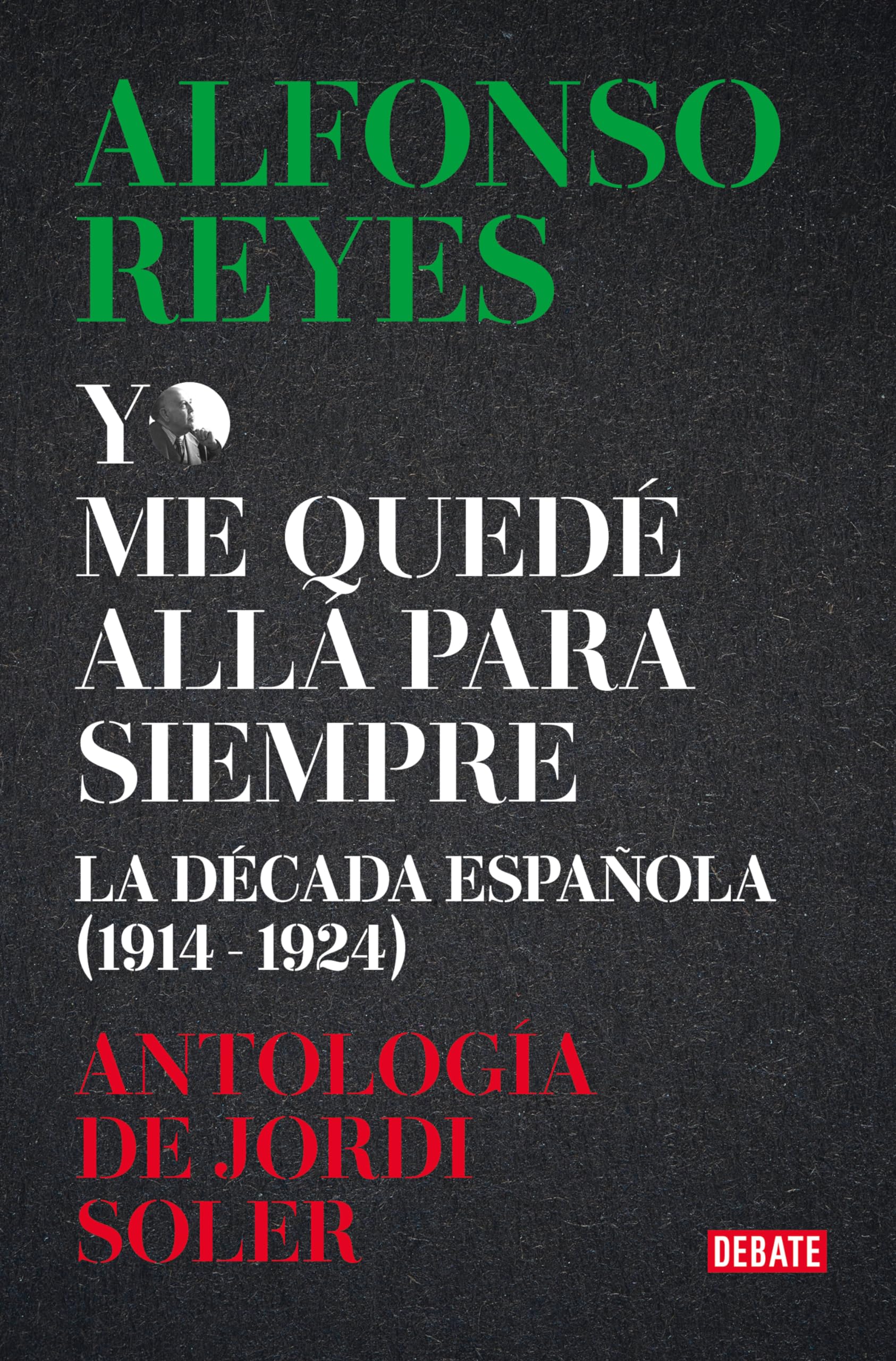 Yo me quedé allá para siempre: La década de Alfonso Reyes en España book