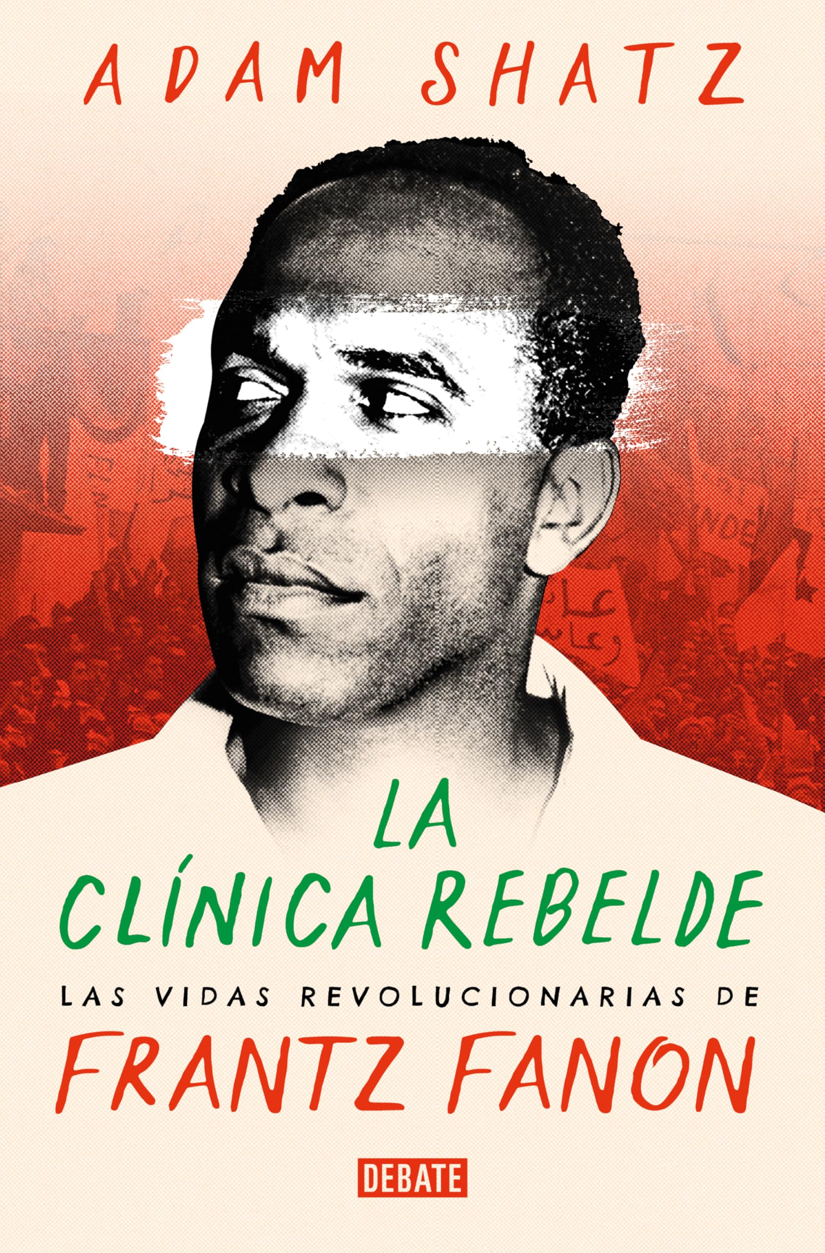 La clínica rebelde: Las vidas revolucionarias de Frantz Fanon Contemporary literature