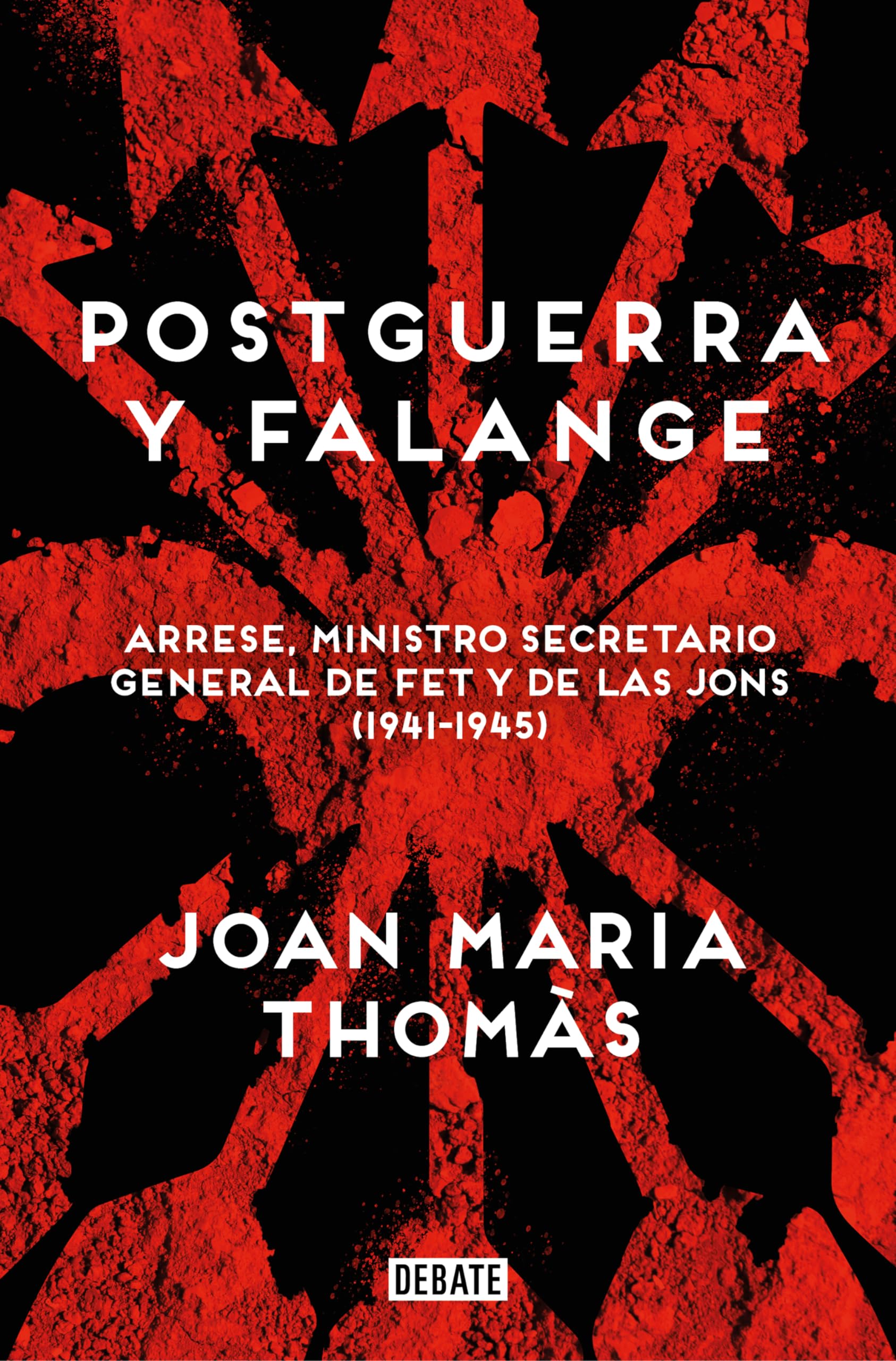 Postguerra y Falange: Arrese, ministro secretario general de FET y de las JONS (1941-1945) book