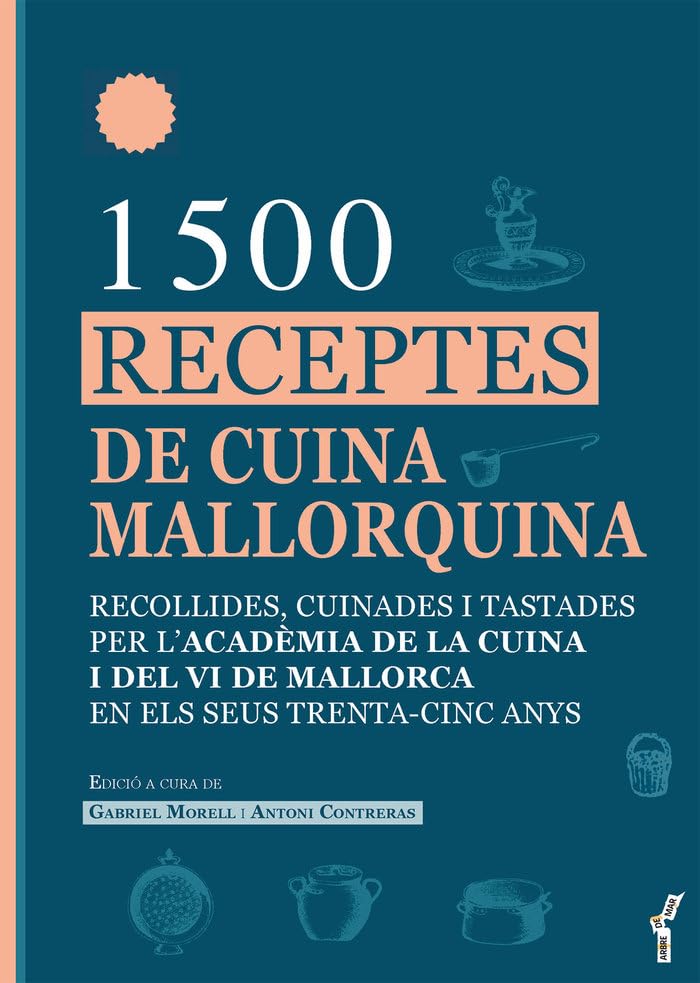 1.500 receptes de cuina mallorquina: Recollides, cuinades i tastades per l’Acadèmia de la Cuina i del Vi de Mallorca en els seus trenta-cinc anys (Arbre de Mar, Band 88) Leisure, Home & Garden