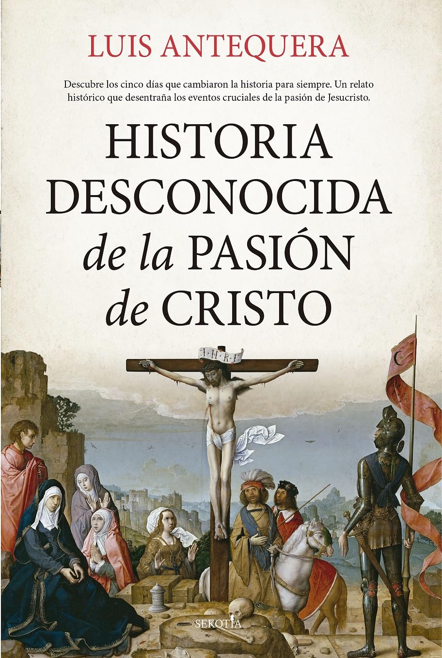 Historia desconocida de la Pasión de Cristo / Unknown History of the Passion of Christ book