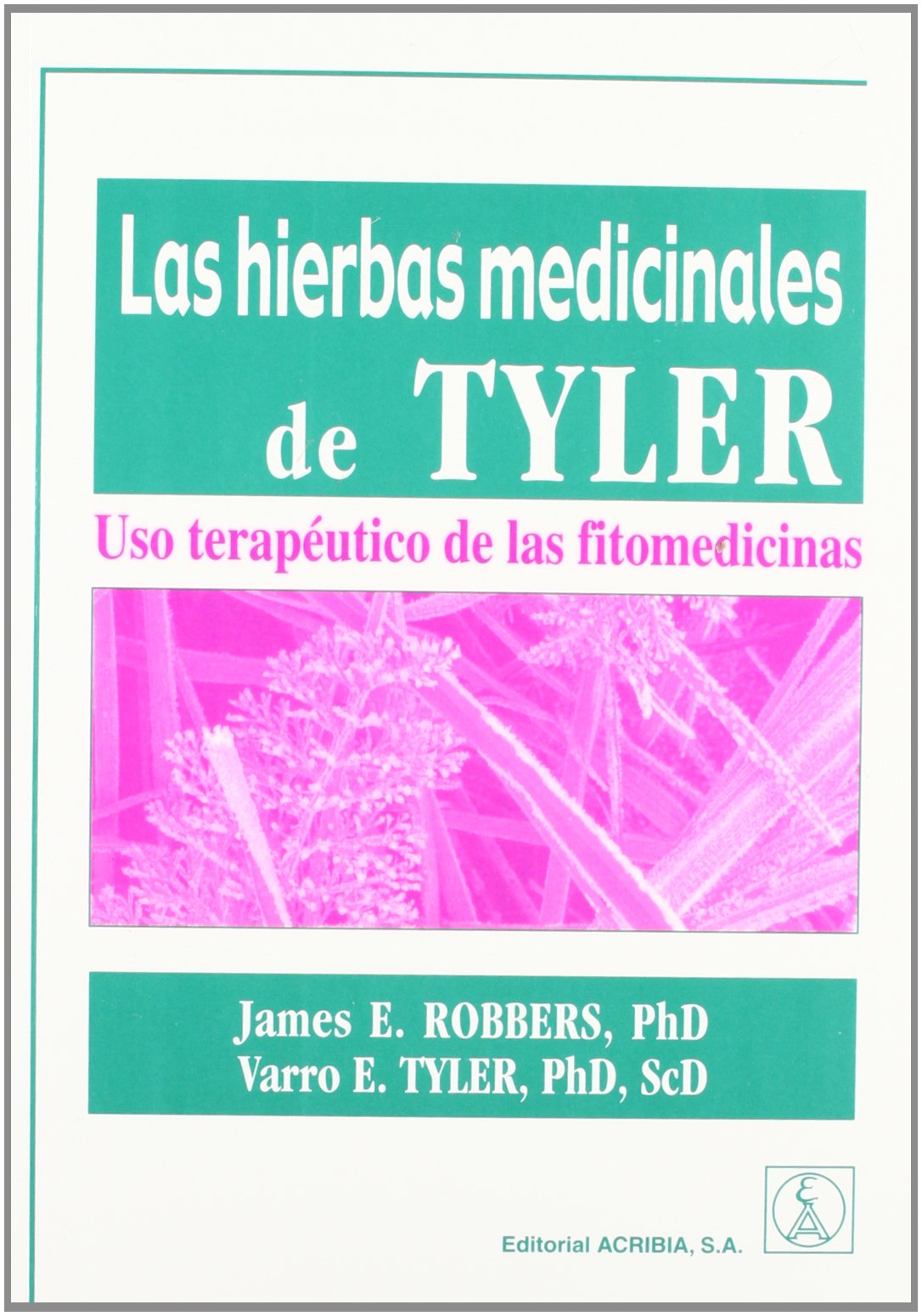 Las hierbas medicinales de Tyler : uso terapéutico de las fitomedicinas Medicine