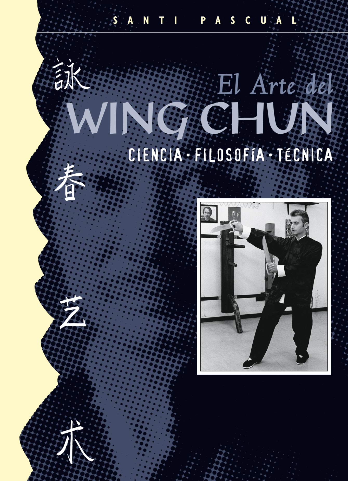 El arte de Wing Chun: Ciencia, filosofía, técnica book
