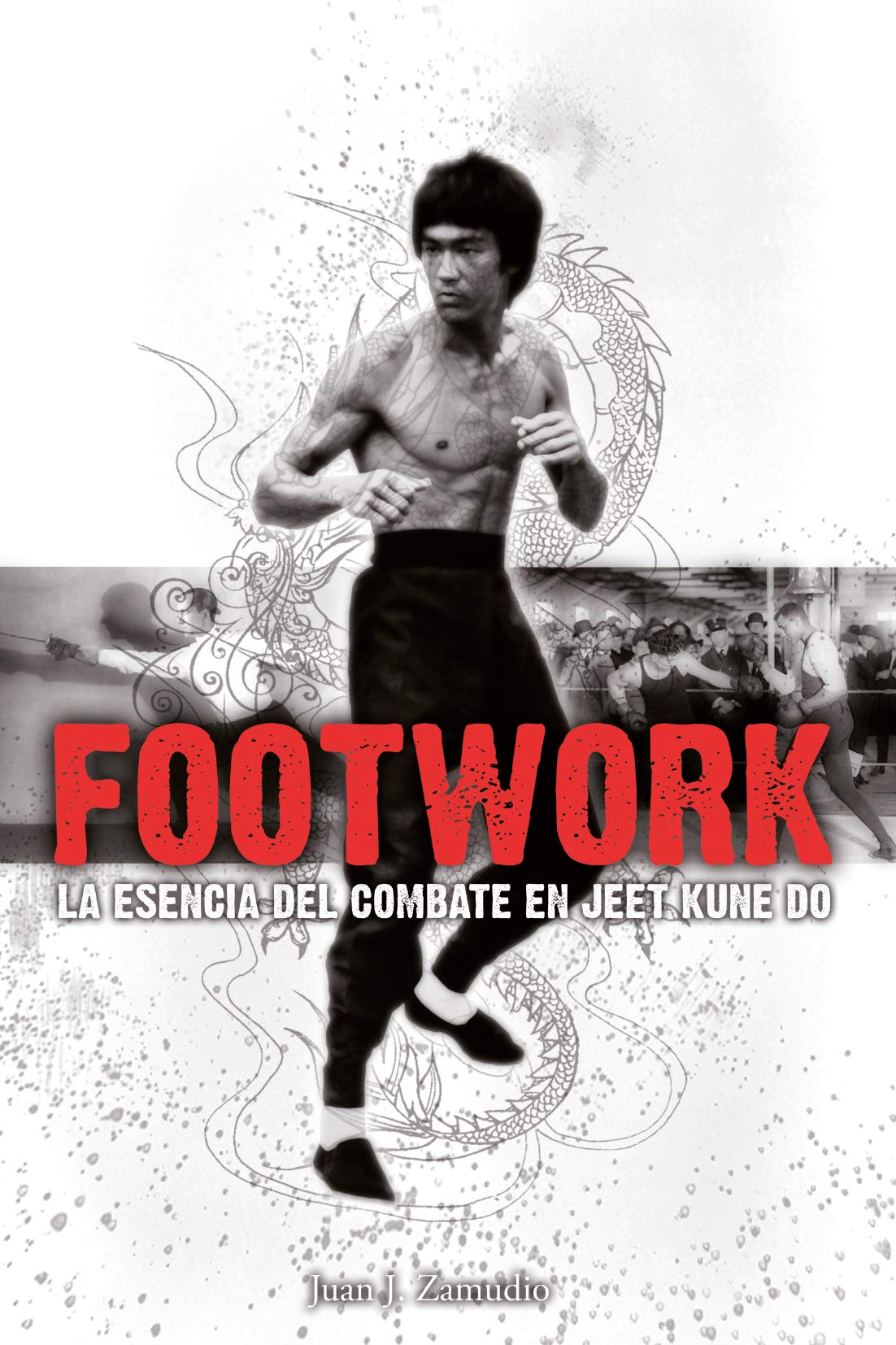 Footwork, la esencia del combate en Jeet Kune Do: la esencia del combate en Jeet Kune Dno book