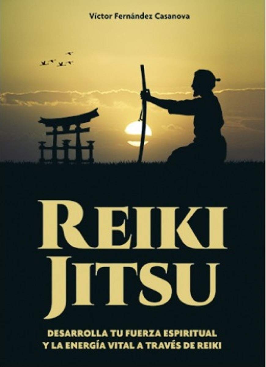 Reiki Jitsu: Desarrolla tu fuerza espiritual y la energía vital a través de Reiki book