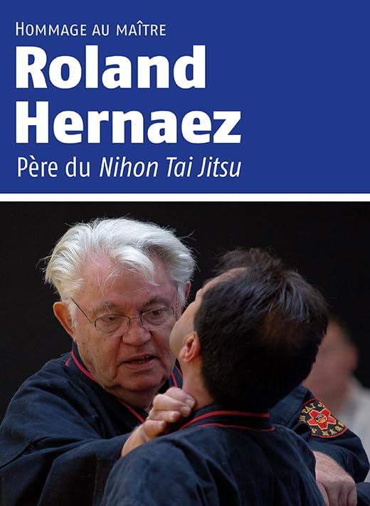 Hommage au Maître Roland Hernaez: Père du Nihon Tai Jitsu book