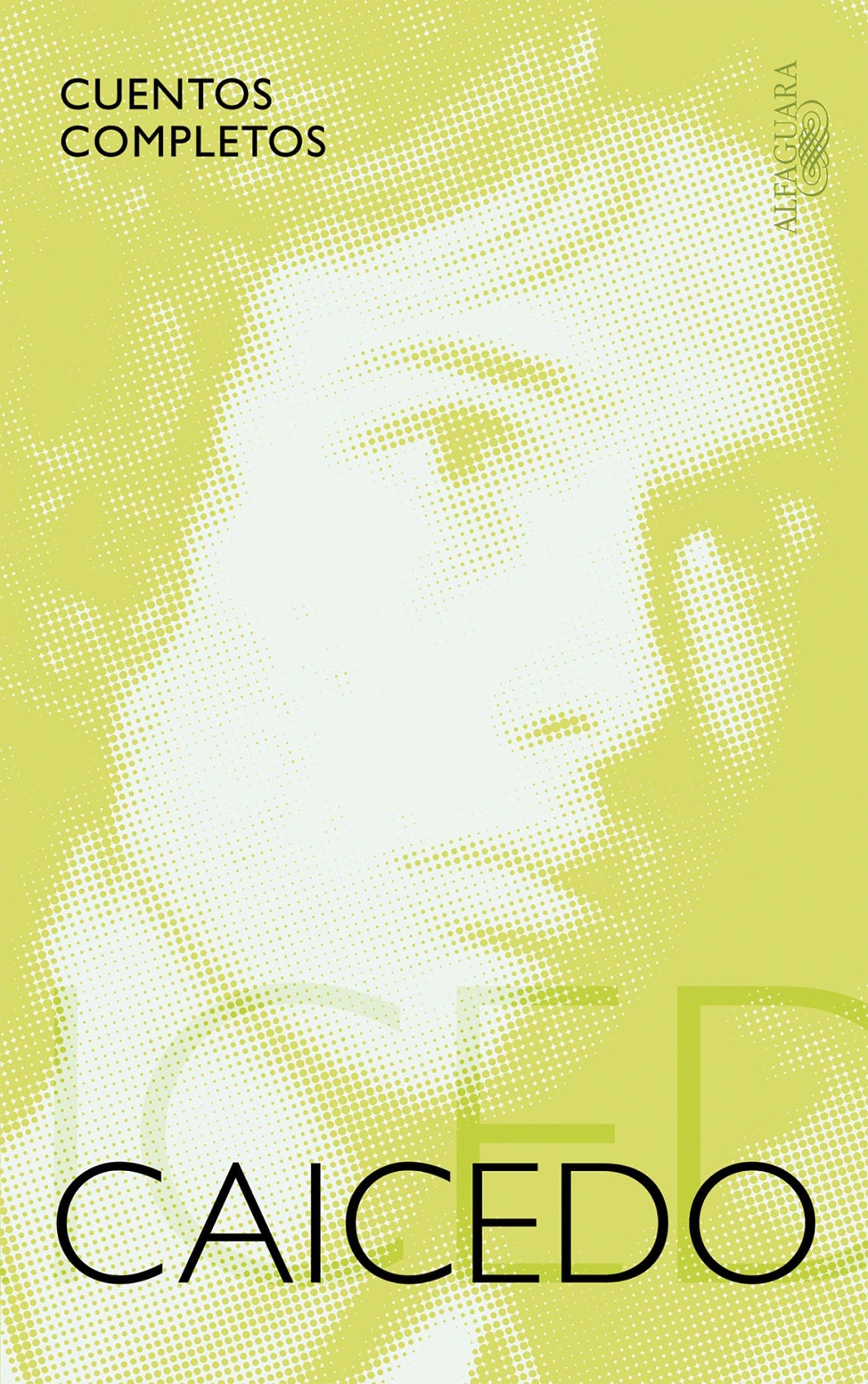 Cuentos completos. Andres Caicedo / The Complete Short Stories of Andres Caicedo Essays & Short Stories