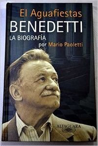 EL AGUAFIESTAS - LA BIOGRAFIA DE MARIO BENEDETTI book