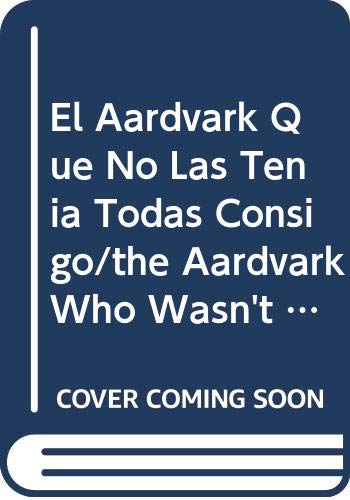 El Aardvark Que No Las Tenia Todas Consigo/the Aardvark Who Wasn't Sure book