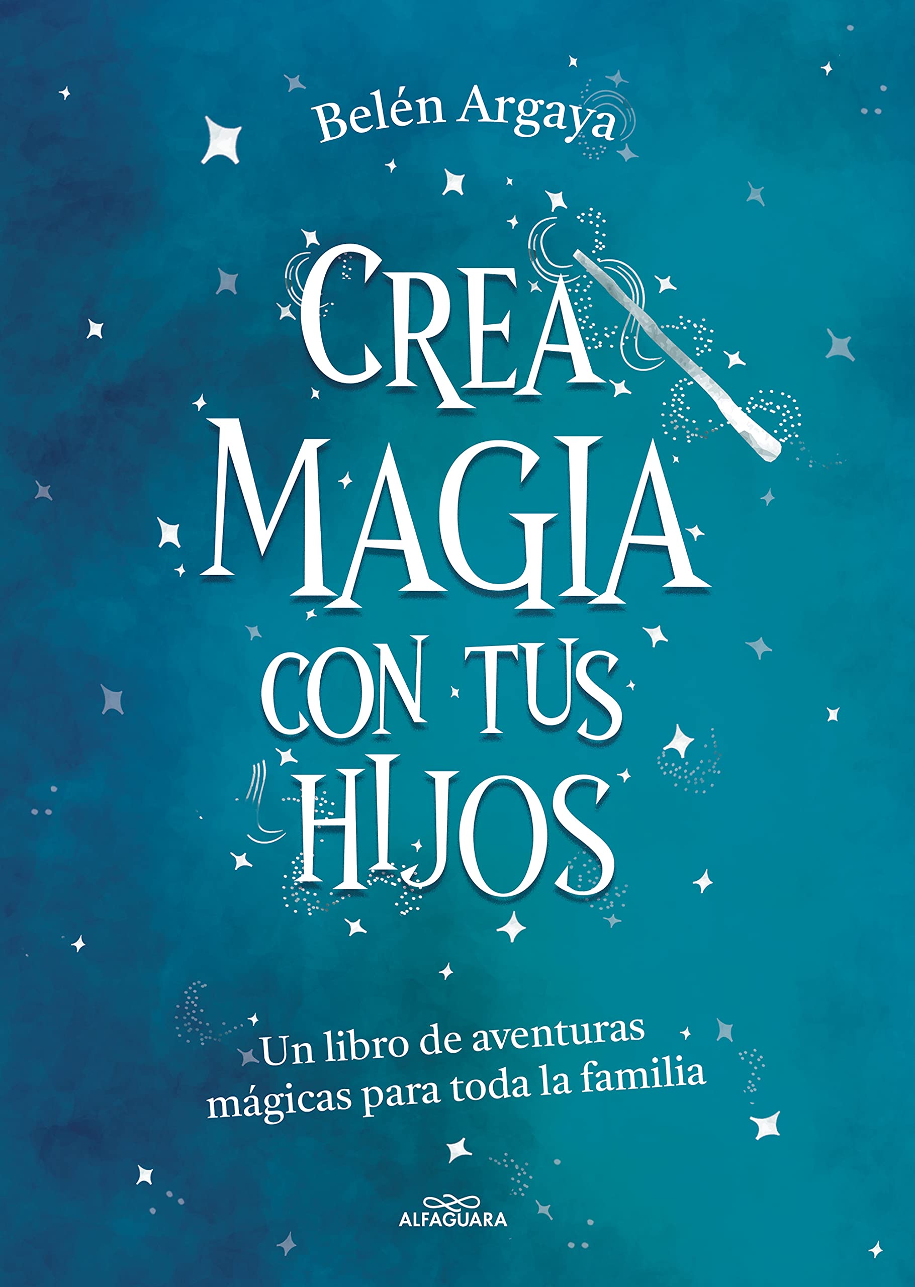 Crea magia con tus hijos: Un libro de aventuras mágicas para toda la familia book