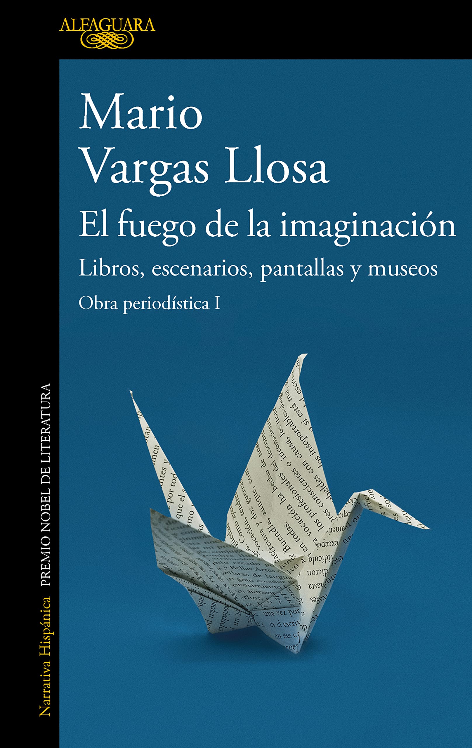 El fuego de la imaginación: Libros, escenarios, pantallas y museos (Obra periodística Vargas Llosa I): Obra periodística I book