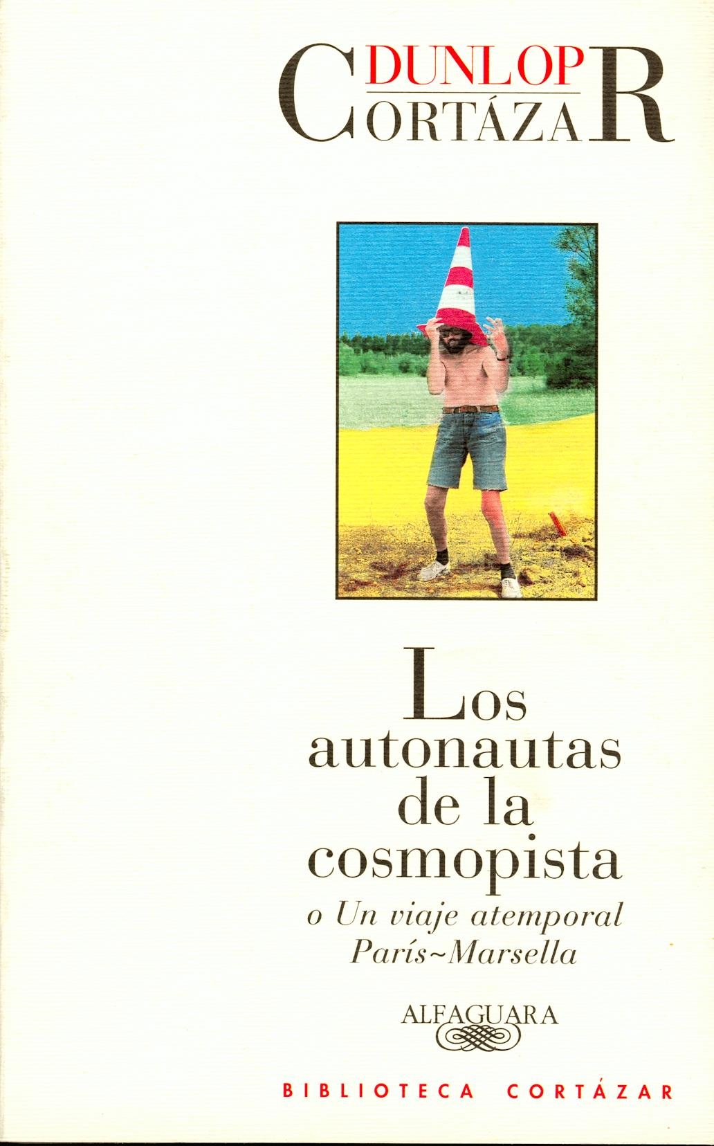 Los autonautas de la cosmopista: o un viaje atemporal París-Marsella (BIBLIOTECA CORTAZAR, Band 717016) Classics