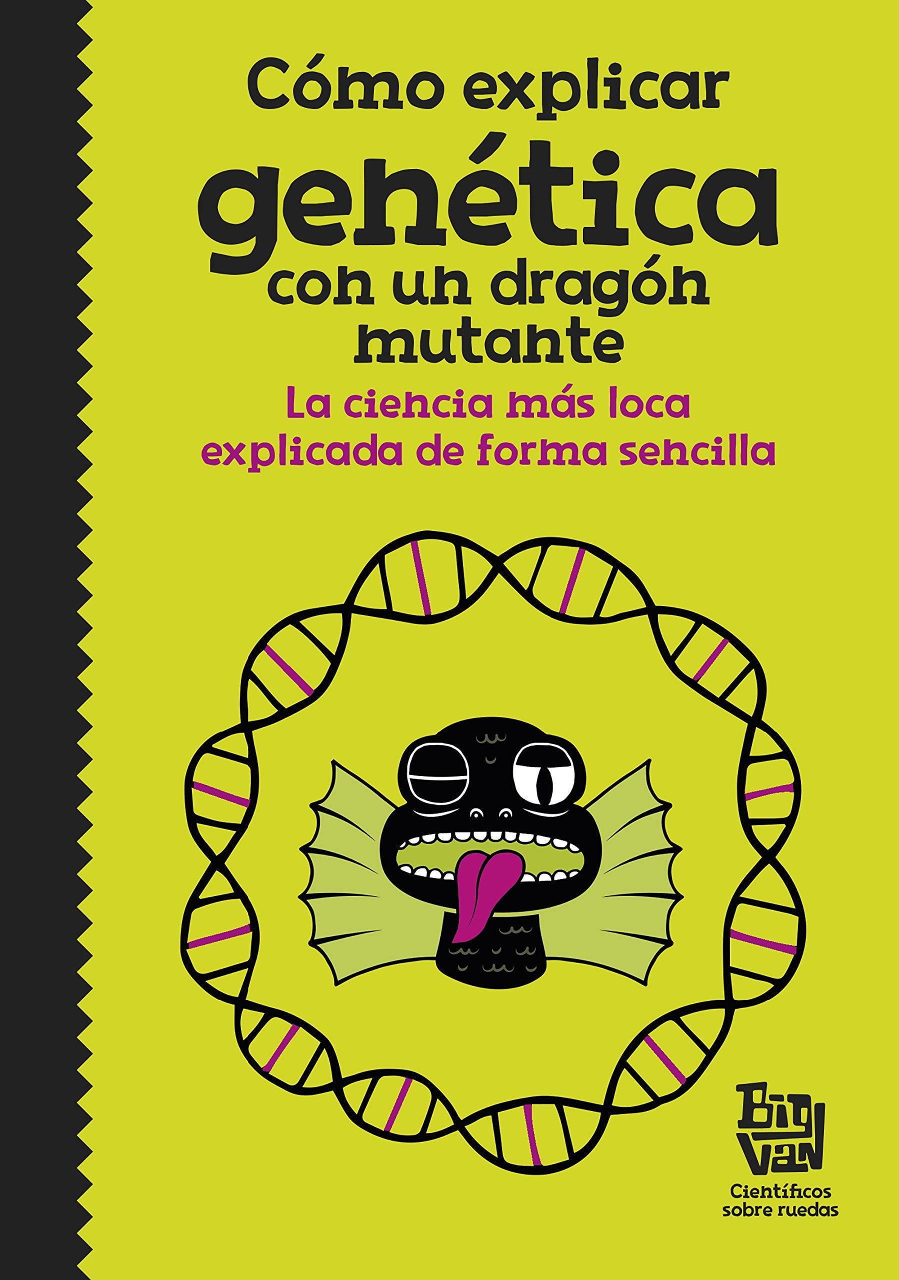Cómo explicar genética con un dragón mutante: La ciencia más loca explicada de forma sencilla book