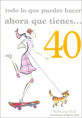 Todo lo que puedes hacer ahora que tienes 40 (Pearson comunicación) Books