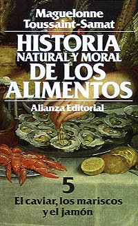 Historia natural y moral de los alimentos: 5. El caviar, los mariscos y el jamón: El Caviar, Los Mariscos Y El Jamon (El Libro De Bolsillo (Lb), Band 5) General education