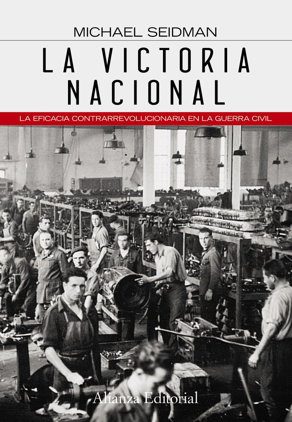 La victoria nacional : la eficacia contrarrevolucionaria en la Guerra Civil (Alianza Ensayo) Social Sciences