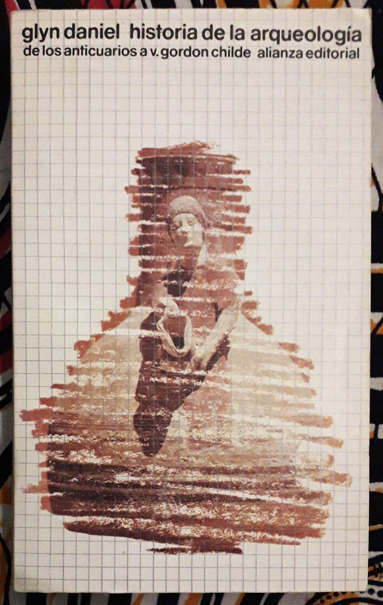 Historia de la arqueologia / History of Archeology: De Los Anticuarios a V. Gordon Childe book