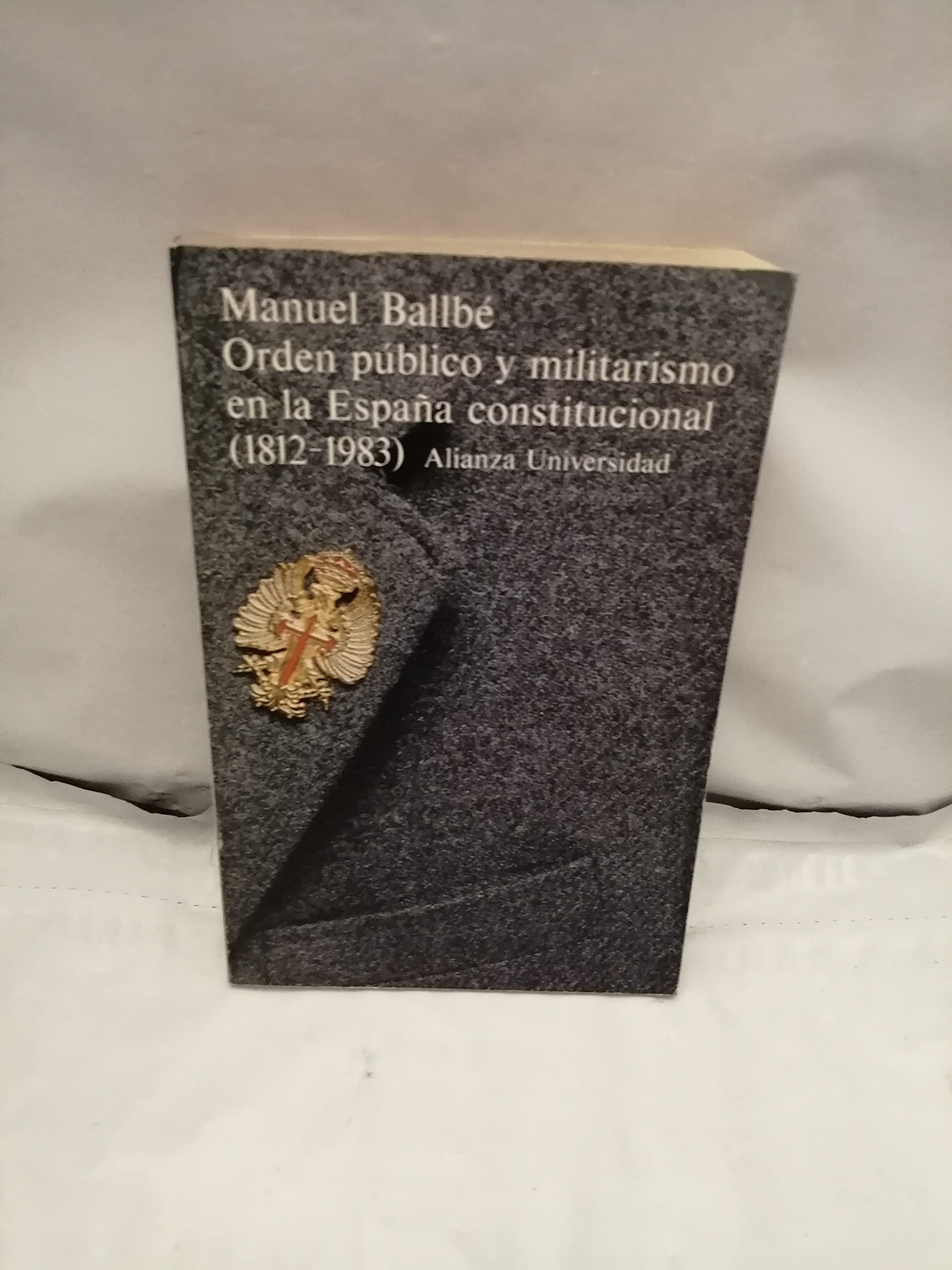 Orden publico y militarismo en la Espana constitucional (1812-1983° book