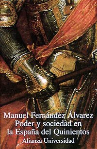 Poder y sociedad en la España del Quinientos (Alianza Universidad (Au)) Politics & History