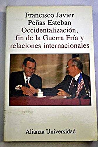 Occidentalizacion, fin de la Guerra Fria y relaciones internacionales/ Occidentalism, The End of the Cold War and International Relationships Social Sciences